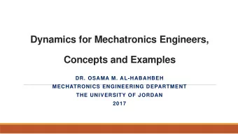 Dynamics for Mechatronics Engineers, Concepts and Examples  DR. OSAMA M. AL-HABAHBEH  MECHATRONICS