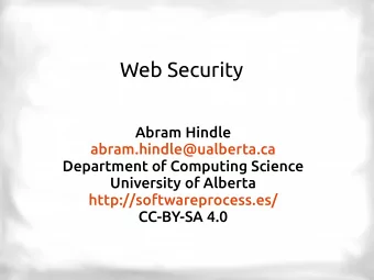Web Security  Abram Hindle  abram.hindle@ualberta.ca  Department of Computing Science  University