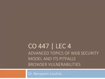 CO  CO 447 | LEC  EC 4  ADVANCED TOPICS OF WEB SECURITY  MODEL AND ITS PITFALLS  BROWSER