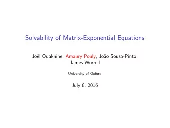 Solvability of Matrix-Exponential Equations  Jol Ouaknine, Amaury Pouly, Joo Sousa-Pinto,