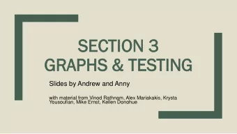 SE  SECTIO  CTION  N 3  GR  GRAPHS &amp; TES  APHS &amp; TESTIN  TING  Slides by Andrew and Anny