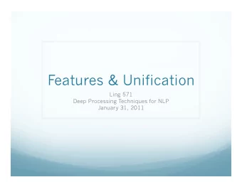 Features &amp; Unification  Ling 571  Deep Processing Techniques for NLP  January 31, 2011  Roadmap