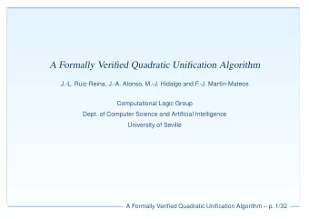 A Formally Verified Quadratic Unification Algorithm  J.-L. Ruiz-Reina, J.-A. Alonso, M.-J. Hidalgo