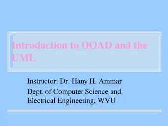 UML  Instructor: Dr. Hany H. Ammar  Dept. of Computer Science and  Electrical Engineering, WVU