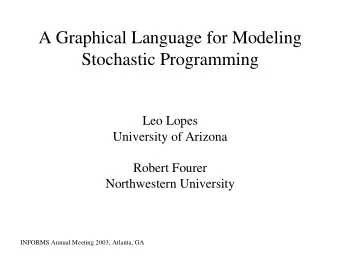 A Graphical Language for Modeling  Stochastic Programming  Leo Lopes  University of Arizona  Robert
