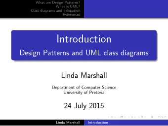 Introduction  Design Patterns and UML class diagrams  Linda Marshall  Department of Computer