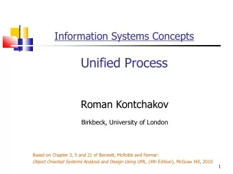 Unified Process  Roman Kontchakov  Birkbeck, University of London  Based on Chapter 3, 5 and 21 of