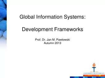 Global Information Systems: Development Frameworks  Prof. Dr. Jan M. Pawlowski  Autumn 2013