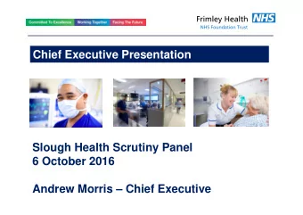 Chief Executive Presentation  Slough Health Scrutiny Panel  6 October 2016  Andrew Morris  Chief