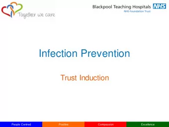 Infection Prevention  Trust Induction  People Centred  Positive  Compassion  Excellence  Chain of