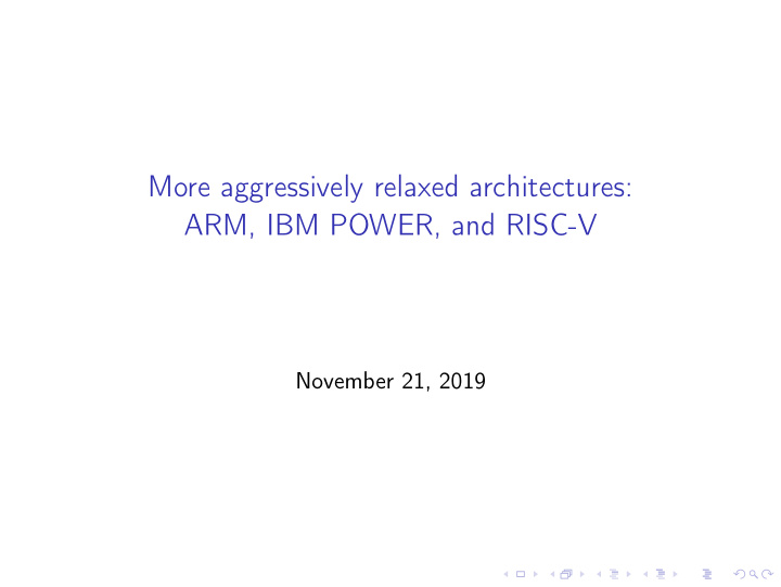 more aggressively relaxed architectures arm ibm power and