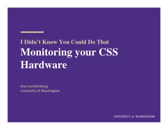 Monitoring your CSS  Hardware Alan Lechtenberg University of Washington  Can I Monitoring my CSS