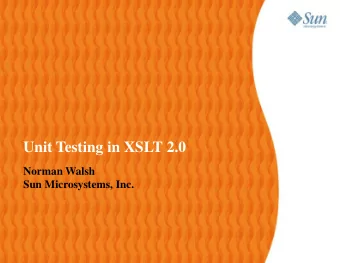 Unit Testing in XSLT 2.0  Norman Walsh  Sun Microsystems, Inc.  Table of Contents  Using unit