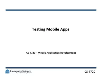 Testing Mobile Apps  CS 4720  Mobile Application Development  CS 4720  Testing!   The most