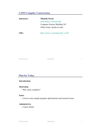 CS553 Compiler Construction Instructor:  Michelle Strout  mstrout@cs.colostate.edu  Computer