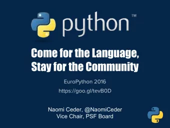 Come for the Language,  Stay for the Community  EuroPython 2016  https://goo.gl/tevB0D  Naomi
