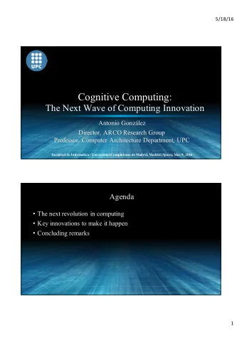 Cognitive Computing:  The Next Wave of Computing Innovation  Antonio Gonzlez  Director, ARCO