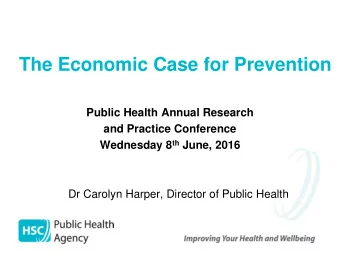 The Economic Case for Prevention  Public Health Annual Research  and Practice Conference Wednesday