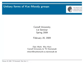 Unitary forms of Kac-Moody groups  Cornell University  Lie Seminar  Spring 2009  February 20, 2009