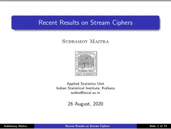 Recent Results on Stream Ciphers  Subhamoy Maitra  Applied Statistics Unit  Indian Statistical