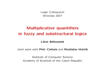 Multiplicative quantifiers  in fuzzy and substructural logics  Libor B  ehounek Joint work with