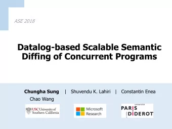 Datalog-based Scalable Semantic  Diffing of Concurrent Programs Chungha Sung |   Shuvendu K. Lahiri