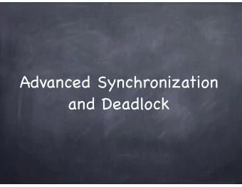 Advanced Synchronization  and Deadlock  A house of cards?  Locks + CV  /signal a great way to