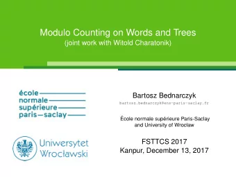 Modulo Counting on Words and Trees  (joint work with Witold Charatonik)  Bartosz Bednarczyk