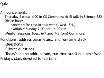 Quiz  Announcements  Thursday Extras: 4:00 in CS Commons; 4:15 talk in Science 3821  Office hours: