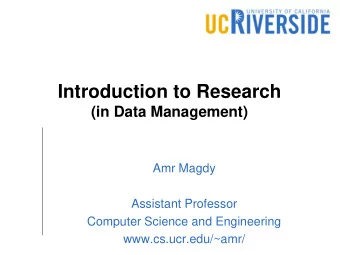 Introduction to Research  (in Data Management)  Amr Magdy  Assistant Professor  Computer Science