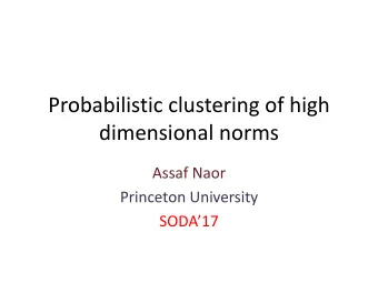 dimensional norms  Assaf Naor  Princeton University SODA17  Partitions of metric spaces  P  Let