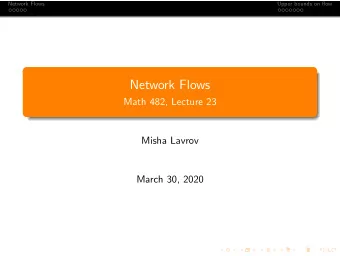 Network Flows  Math 482, Lecture 23  Misha Lavrov  March 30, 2020  Network Flows  Upper bounds on