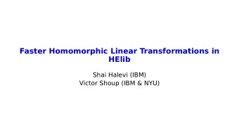 Faster Homomorphic Linear Transformations in  HElib  Shai Halevi (IBM)  Victor Shoup (IBM &amp;