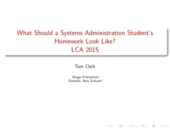 What Should a Systems Administration Students  Homework Look Like?  LCA 2015  Tom Clark  Otago