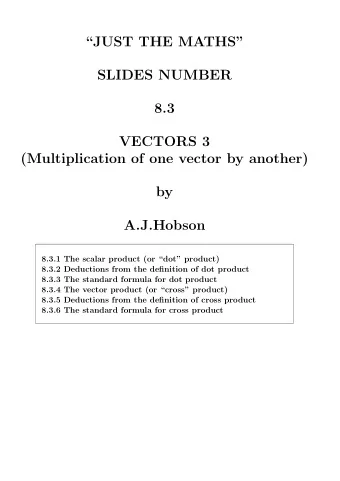 JUST THE MATHS  SLIDES NUMBER  8.3  VECTORS 3  (Multiplication of one vector by another)  by