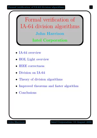 Formal verification of  IA-64 division algorithms  John Harrison  Intel Corporation  IA-64