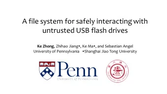 A file system for safely interacting with  untrusted USB flash drives Ke Zhong , Zhihao Jiang  ,