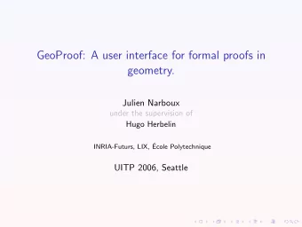 GeoProof: A user interface for formal proofs in  geometry.  Julien Narboux  under the supervision