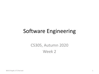 Software Engineering  CS305, Autumn 2020  Week 2  Nikhil Hegde, IIT Dharwad  1  Last Week
