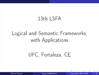 13th  LSF  A  Logial  and  Semanti  F  ramew  o  rks,  with  Appliations  UF  C,  F  o  rtaleza,