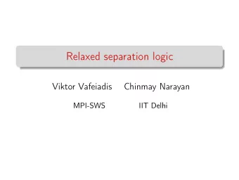 Relaxed separation logic  Viktor Vafeiadis  Chinmay Narayan  MPI-SWS  IIT Delhi  Concurrent program