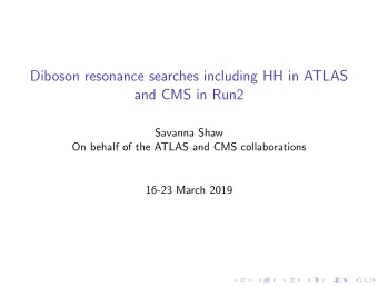 Diboson resonance searches including HH in ATLAS  and CMS in Run2  Savanna Shaw  On behalf of the