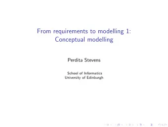 From requirements to modelling 1:  Conceptual modelling  Perdita Stevens  School of Informatics