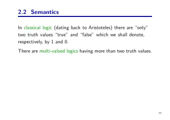 2.2 Semantics  In classical logic (dating back to Aristoteles) there are only  two truth