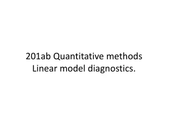 201ab Quantitative methods  Linear model diagnostics.  Model assumptions, in order of importance