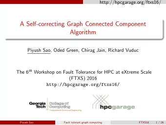 A Self-correcting Graph Connected Component  Algorithm  Piyush Sao, Oded Green, Chirag Jain,
