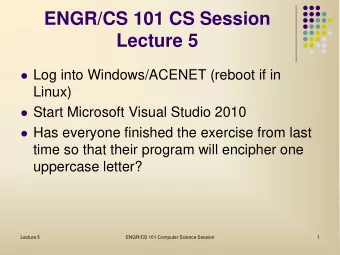 ENGR/CS 101 CS Session  Lecture 5  Log into Windows/ACENET (reboot if in  Linux)  Start