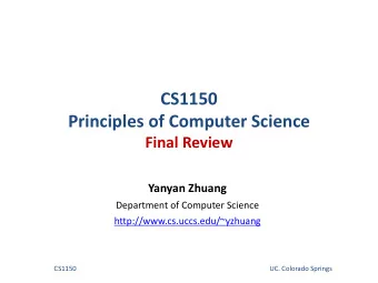 CS1150  Principles of Computer Science  Final Review  Yanyan Zhuang  Department of Computer Science