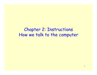 Chapter 2: Instructions  How we talk to the computer  1  The Instruction Set Architecture  that