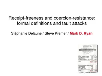 Receipt-freeness and coercion-resistance:  formal definitions and fault attacks Stphanie Delaune